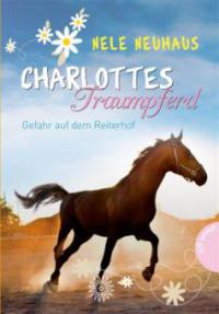 Charlottes Traumpferd, Band 2: Gefahr auf dem Reiterhof - Nele Neuhaus