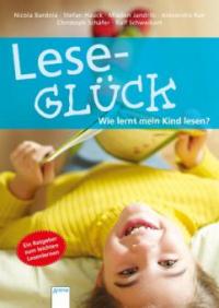 Leseglück. Wie lernt mein Kind lesen? - Stefan Hauck, Alexandra Rak, Nicola Bardola, Ralf Schweikart, Christoph Schäfer, Mladen Jandrlic