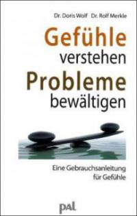 Gefühle verstehen, Probleme bewältigen - Doris Wolf, Rolf Merkle