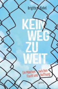 Kein Weg zu weit. Ein Mädchen zwischen Flucht und Hoffnung - Brigitte Blobel