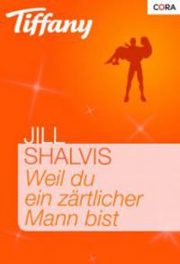 Weil du ein zärtlicher Mann bist - Jill Shalvis