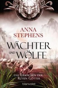Wächter und Wölfe - Das Erwachen der Roten Götter - Anna Stephens
