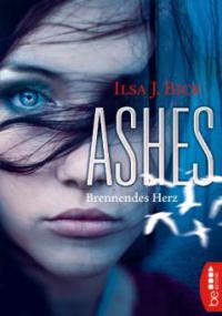 Ashes - Brennendes Herz - Ilsa J. Bick