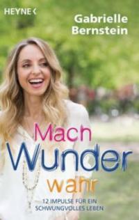 Mach Wunder wahr - Gabrielle Bernstein