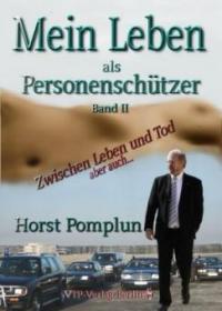 Mein Leben als Personenschützer - Auf Leben und Tod - Horst Pomplun