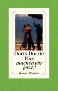 Was machen wir jetzt? - Doris Dörrie