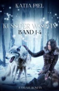 Kuss der Wölfin - Band 1-4 (Fantasy | Gestaltwandler | Liebesroman) - Katja Piel