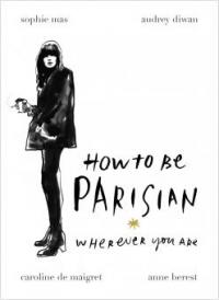 How To Be Parisian - Anne Berest, Caroline De Maigret, Audrey Diwan, Sophie Mas