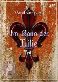 Im Bann der Lilie 1 - Carola Kickers, Carol Grayson