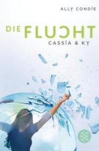 Cassia & Ky 02 - Die Flucht - Ally Condie