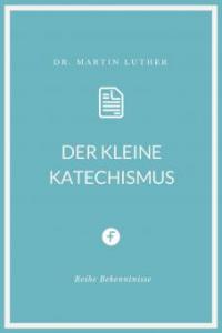 Der kleine Katechismus - Martin Luther