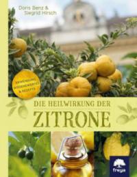 Die Heilwirkung der Zitrone - Siegrid Hirsch, Doris Benz