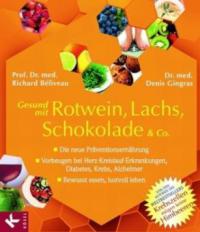 Gesund mit Rotwein, Lachs, Schokolade & Co. - Richard Béliveau, Denis Gingras