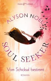 Soul Seeker - Vom Schicksal bestimmt - Alyson Noël