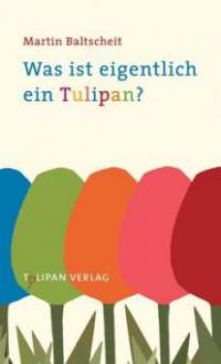 Was ist eigentlich ein Tulipan? - Martin Baltscheit