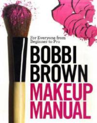 Bobbi Brown Makeup Manual - Bobbi Brown