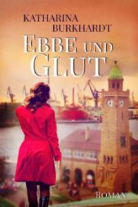 Ebbe und Glut - Katharina Burkhardt