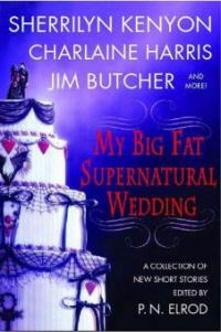 My Big Fat Supernatural Wedding - Sherrilyn Kenyon, Jim Butcher, Charlaine Harris, P. N. Elrod, Lori Handeland, L. A. Banks, Rachel Caine, Esther M. Friesner, Susan Krinard