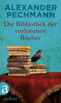 Die Bibliothek der verlorenen Bücher - Alexander Pechmann