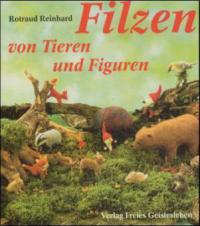 Filzen von Tieren und Figuren - Rotraud Reinhard