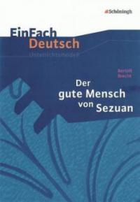 Der gute Mensch von Sezuan. EinFach Deutsch Unterrichtsmodelle - Bertolt Brecht, Norbert Schläbitz