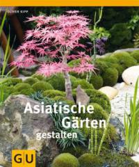 Asiatische Gärten gestalten - Oliver Kipp