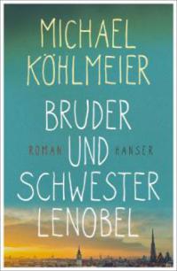 Bruder und Schwester Lenobel - Michael Köhlmeier