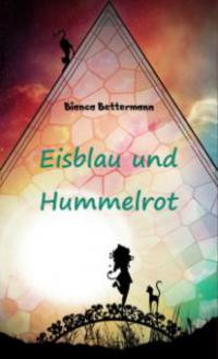 Eisblau und Hummelrot - Bianca Bettermann
