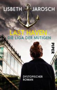 Last Haven - Die Liga der Mutigen - Lisbeth Jarosch