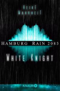 Hamburg Rain 2085. White Knight - Heike Wahrheit