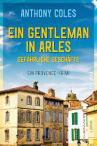 Ein Gentleman in Arles - Gefährliche Geschäfte - Anthony Coles