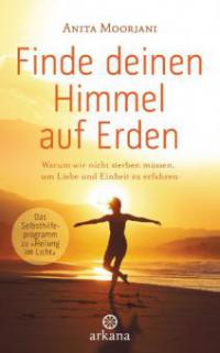 Finde deinen Himmel auf Erden - Anita Moorjani