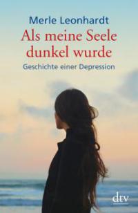 Als meine Seele dunkel wurde - Merle Leonhardt