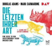 Die Letzten ihrer Art. Eine Reise zu den aussterbenden Tieren unserer Erde, 6 Audio-CDs - Douglas Adams, Mark Carwardine