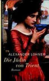 Die Jüdin von Trient - Alexander Lohner