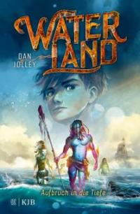 Waterland - Aufbruch in die Tiefe - Dan Jolley