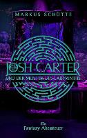 Josh Carter und der Meister des Labyrinths - Markus Schütte