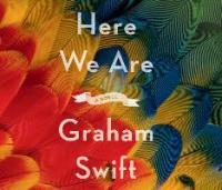 Here We Are - Graham Swift