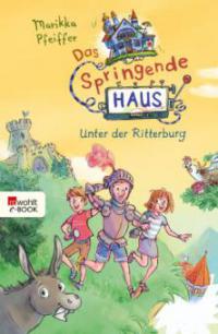 Das Springende Haus. Unter der Ritterburg - Marikka Pfeiffer