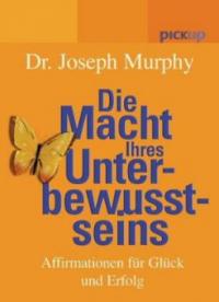 Die Macht Ihres Unterbewusstseins - Joseph Murphy