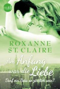 Am Anfang war die Liebe: Darf ein Boss so zärtlich sein? - Roxanne St. Claire