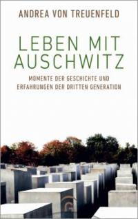 Leben mit Auschwitz - Andrea von Treuenfeld