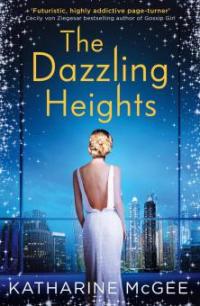 The Dazzling Heights (The Thousandth Floor, Book 2) - Katharine McGee