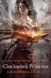 The Infernal Devices 3: Clockwork Princess - Cassandra Clare