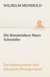 Die Bernsteinhexe Maria Schweidler - Wilhelm Meinhold