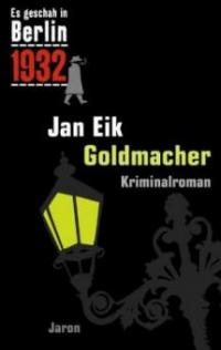 Es geschah in Berlin 1932 - Goldmacher - Jan Eik