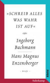 'schreib alles was wahr ist auf' - Ingeborg Bachmann, Hans Magnus Enzensberger