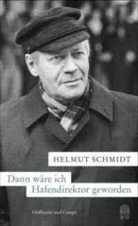 Dann wäre ich Hafendirektor geworden - Helmut Schmidt