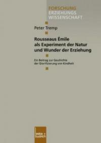 Rousseaus Émile als Experiment der Natur und Wunder der Erziehung - Peter Tremp