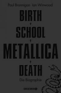 Birth School Metallica Death - Paul Brannigan, Ian Winwood